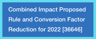 Combined Impact Proposed Rule and Conversion Factor Reduction for 2022